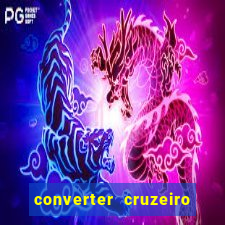 converter cruzeiro para real